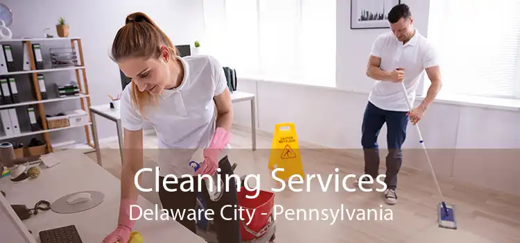 Cleaning Services Delaware City - Pennsylvania