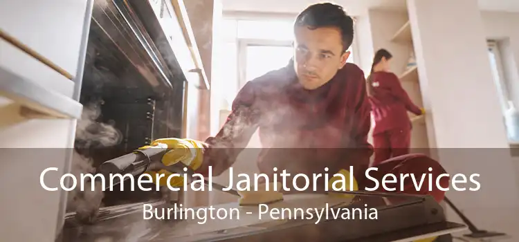 Commercial Janitorial Services Burlington - Pennsylvania