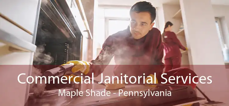 Commercial Janitorial Services Maple Shade - Pennsylvania