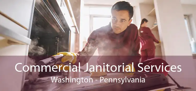 Commercial Janitorial Services Washington - Pennsylvania