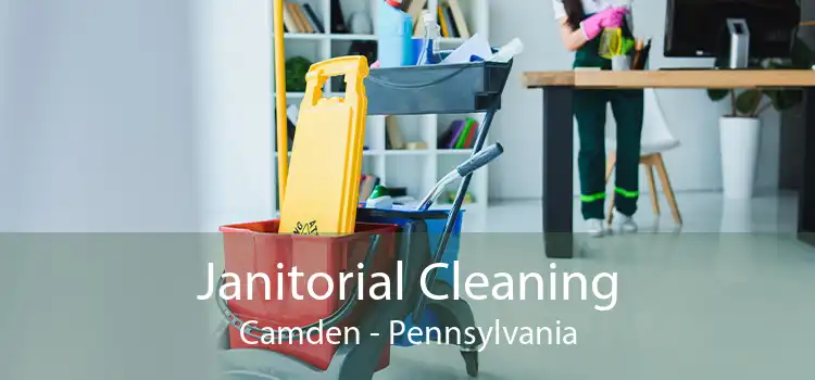 Janitorial Cleaning Camden - Pennsylvania