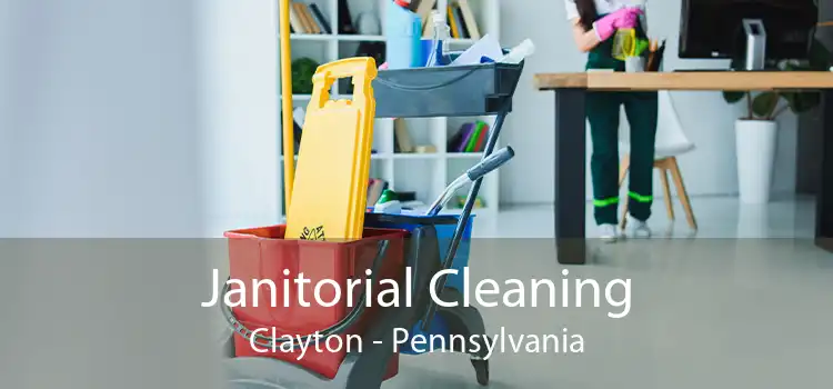 Janitorial Cleaning Clayton - Pennsylvania
