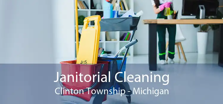 Janitorial Cleaning Clinton Township - Michigan