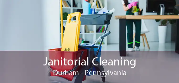 Janitorial Cleaning Durham - Pennsylvania