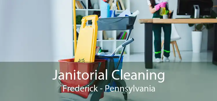 Janitorial Cleaning Frederick - Pennsylvania