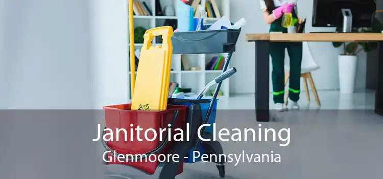 Janitorial Cleaning Glenmoore - Pennsylvania