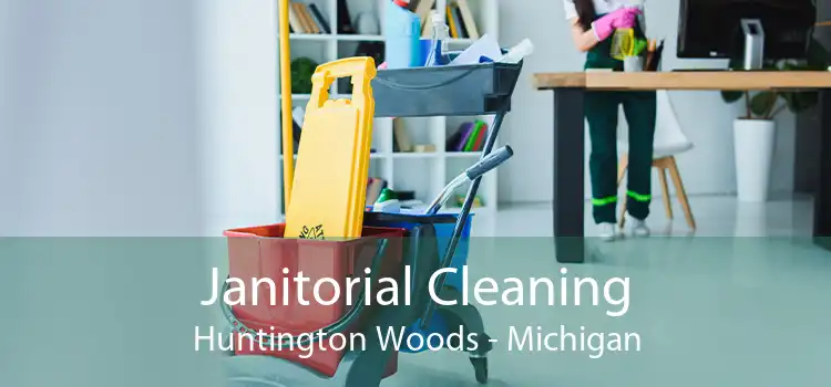 Janitorial Cleaning Huntington Woods - Michigan