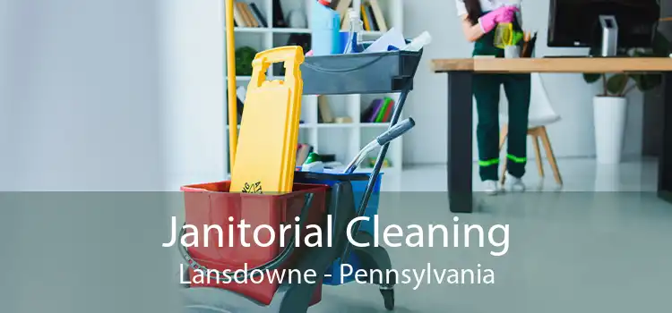 Janitorial Cleaning Lansdowne - Pennsylvania
