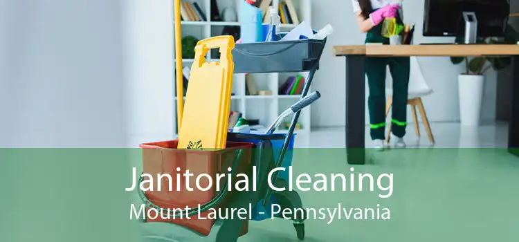 Janitorial Cleaning Mount Laurel - Pennsylvania