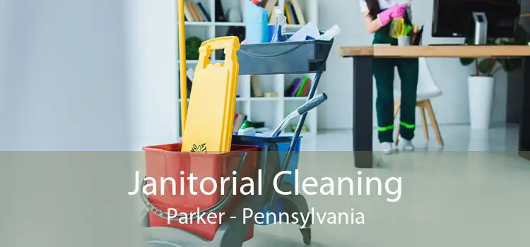 Janitorial Cleaning Parker - Pennsylvania