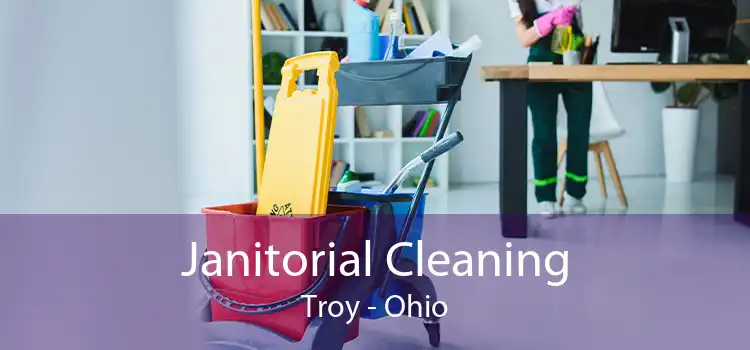 Janitorial Cleaning Troy - Ohio