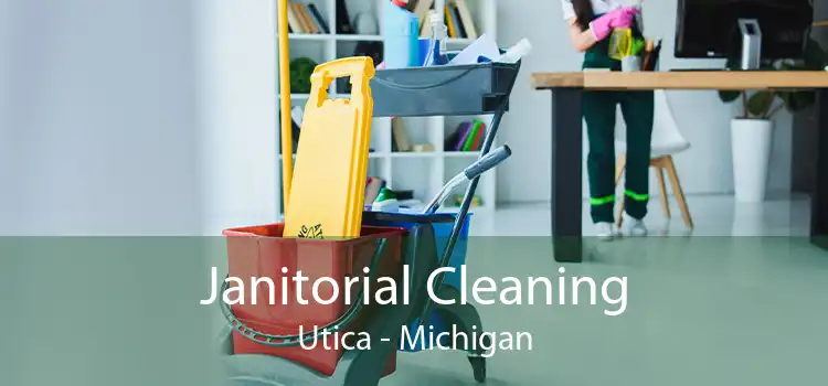 Janitorial Cleaning Utica - Michigan
