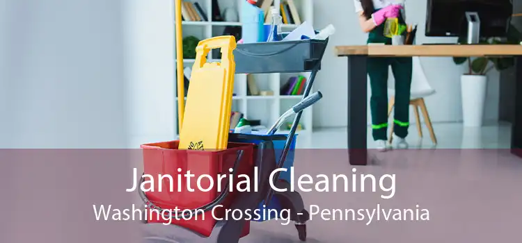 Janitorial Cleaning Washington Crossing - Pennsylvania