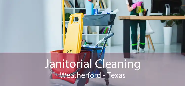 Janitorial Cleaning Weatherford - Texas