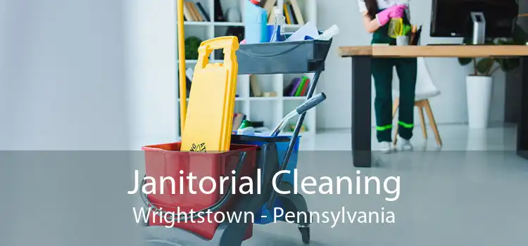 Janitorial Cleaning Wrightstown - Pennsylvania