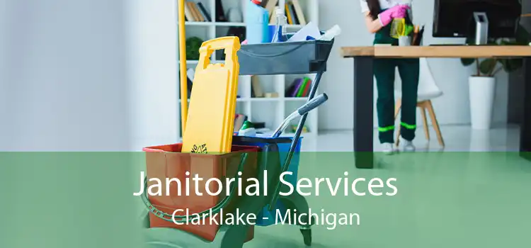 Janitorial Services Clarklake - Michigan