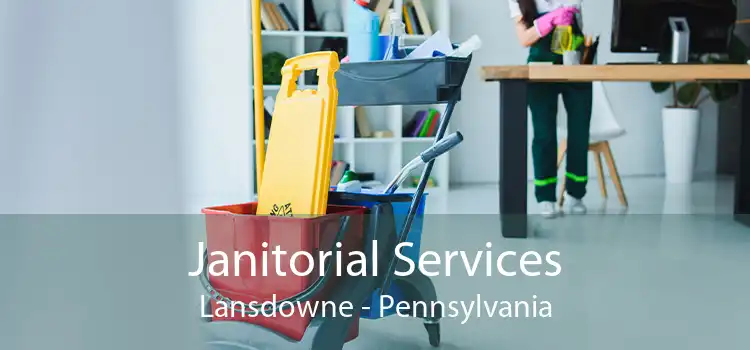 Janitorial Services Lansdowne - Pennsylvania