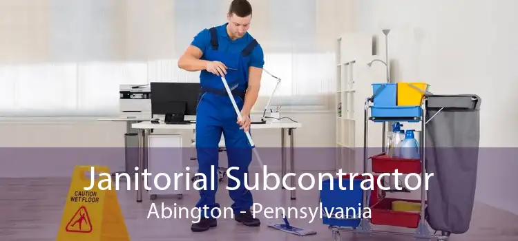 Janitorial Subcontractor Abington - Pennsylvania