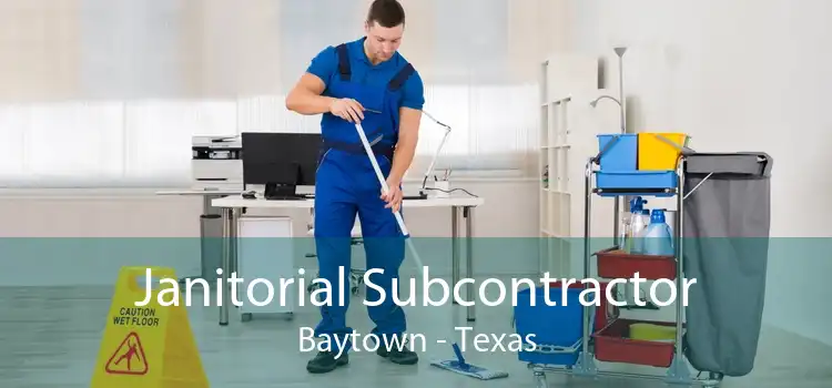 Janitorial Subcontractor Baytown - Texas