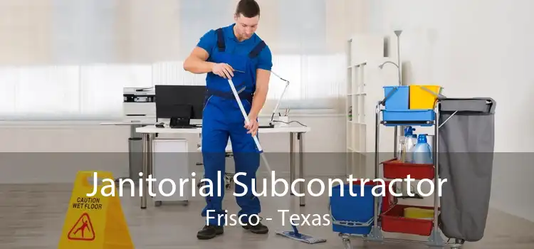 Janitorial Subcontractor Frisco - Texas