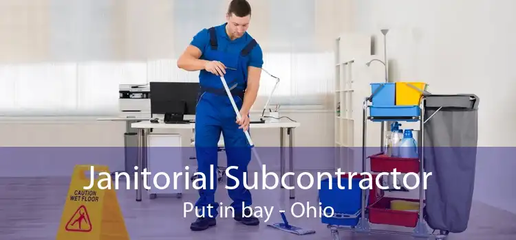 Janitorial Subcontractor Put in bay - Ohio