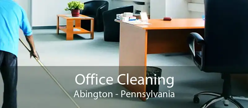 Office Cleaning Abington - Pennsylvania