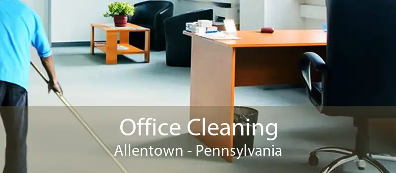 Office Cleaning Allentown - Pennsylvania
