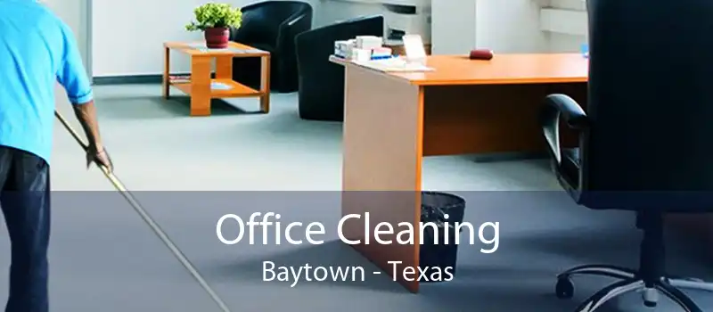 Office Cleaning Baytown - Texas