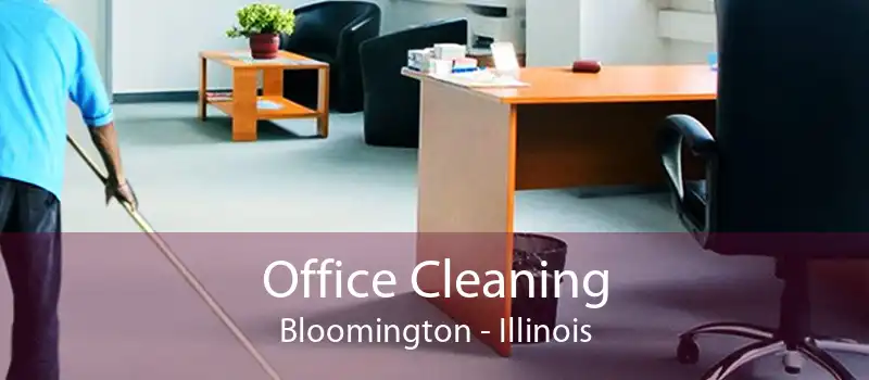 Office Cleaning Bloomington - Illinois
