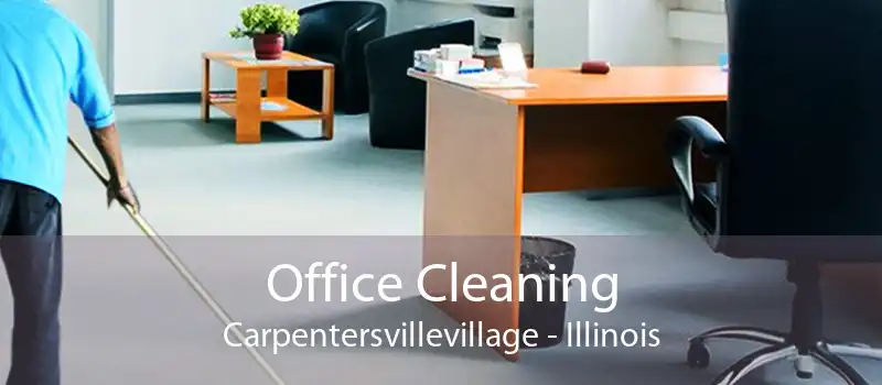 Office Cleaning Carpentersvillevillage - Illinois