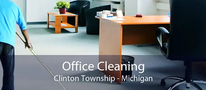 Office Cleaning Clinton Township - Michigan