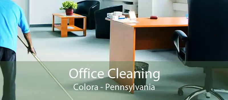Office Cleaning Colora - Pennsylvania
