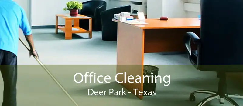Office Cleaning Deer Park - Texas