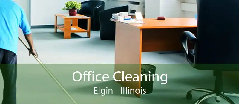 Office Cleaning Elgin - Illinois