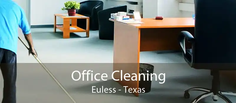 Office Cleaning Euless - Texas