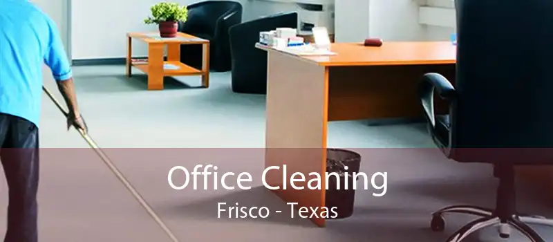 Office Cleaning Frisco - Texas