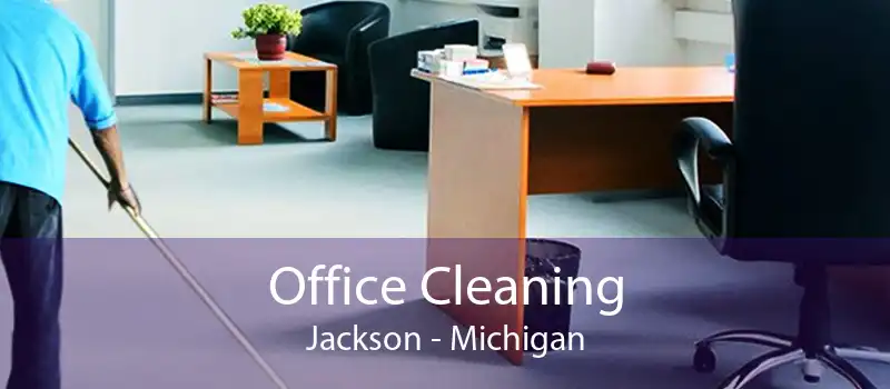 Office Cleaning Jackson - Michigan