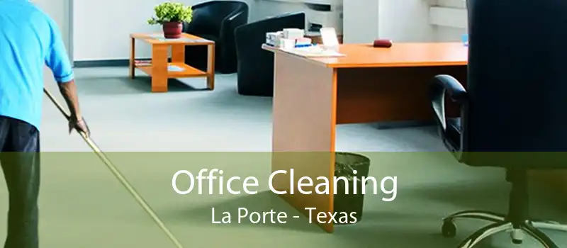 Office Cleaning La Porte - Texas