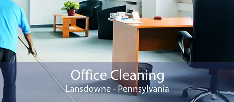 Office Cleaning Lansdowne - Pennsylvania