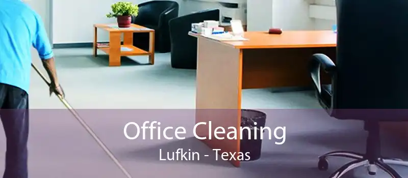 Office Cleaning Lufkin - Texas