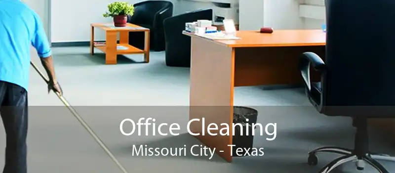 Office Cleaning Missouri City - Texas