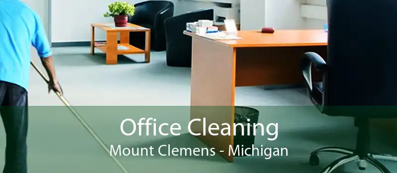 Office Cleaning Mount Clemens - Michigan