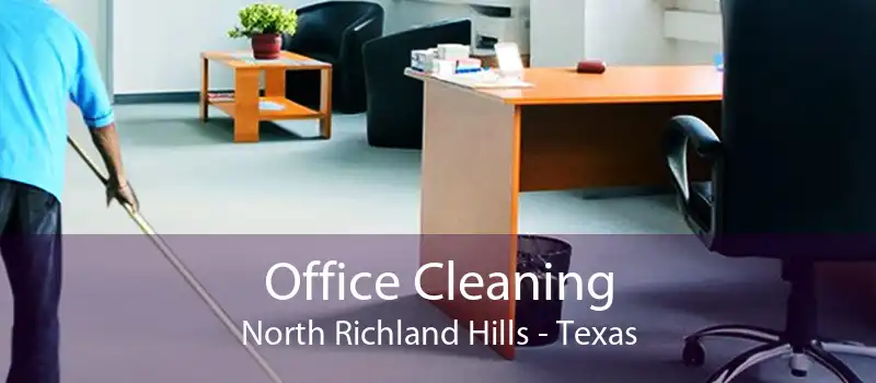 Office Cleaning North Richland Hills - Texas