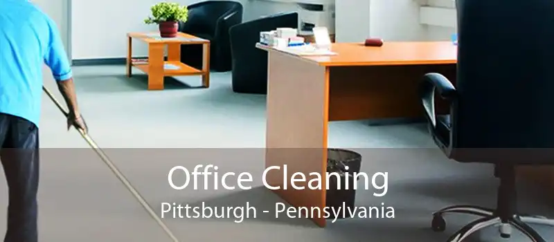 Office Cleaning Pittsburgh - Pennsylvania