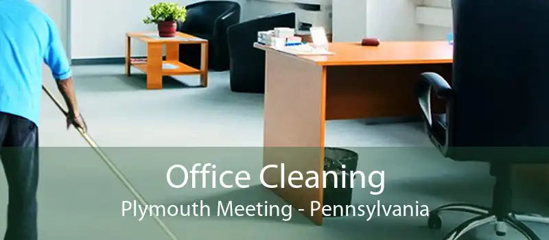 Office Cleaning Plymouth Meeting - Pennsylvania
