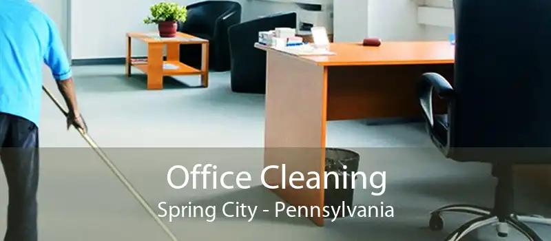 Office Cleaning Spring City - Pennsylvania