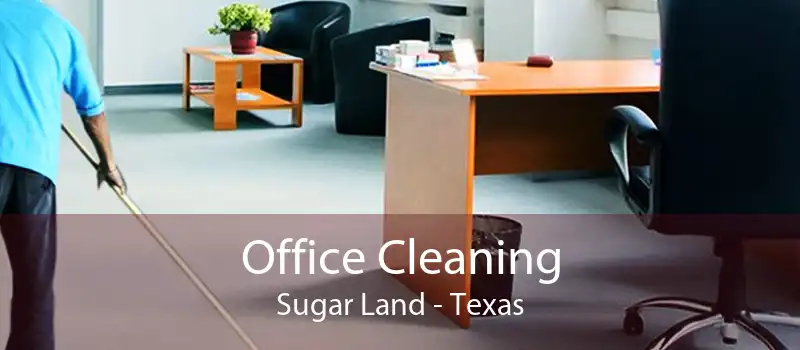 Office Cleaning Sugar Land - Texas