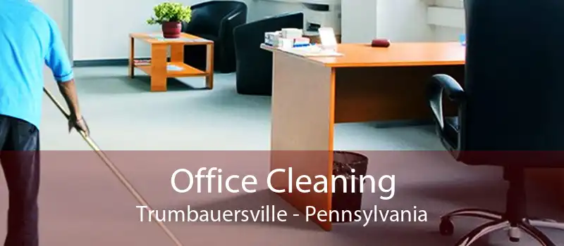 Office Cleaning Trumbauersville - Pennsylvania