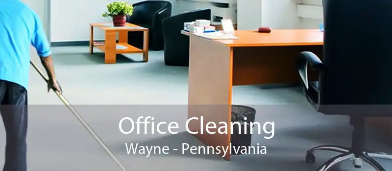 Office Cleaning Wayne - Pennsylvania